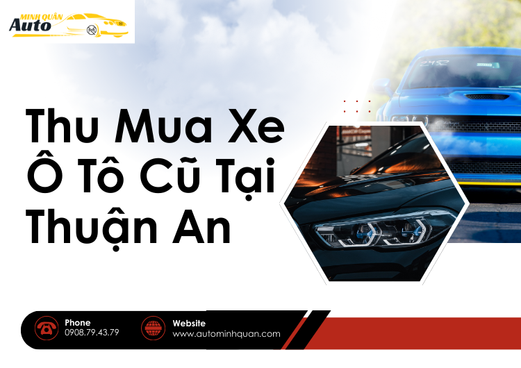 Thu Mua Xe Ô Tô Cũ Tại Thuận An: Giải Pháp Tiết Kiệm và An Tâm