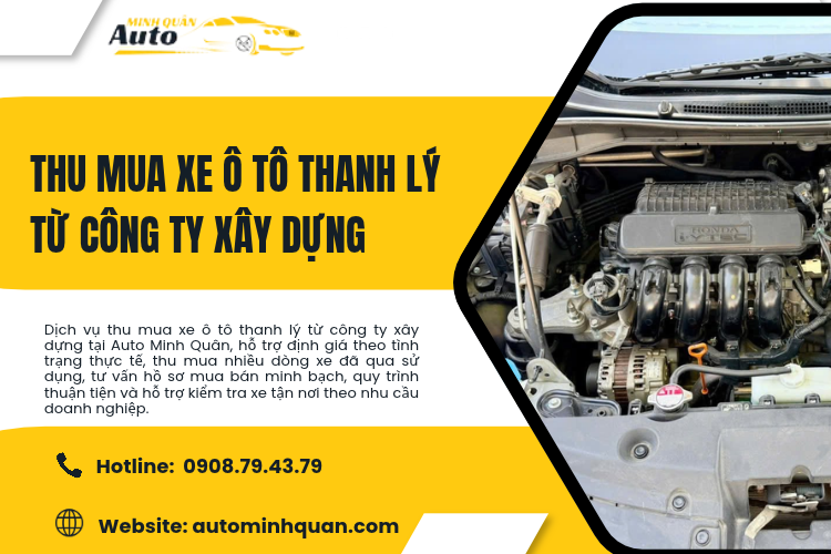 Thu mua xe ô tô thanh lý từ công ty xây dựng – Định giá minh bạch cùng Auto Minh Quân