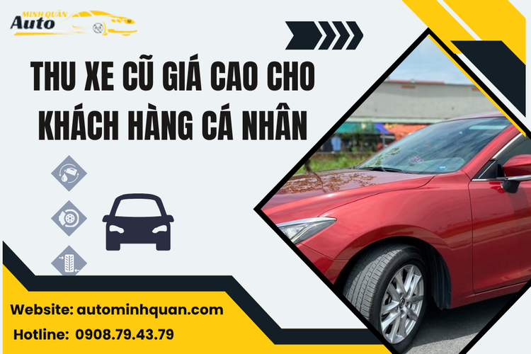 Thu Xe Cũ Giá Cao Cho Khách Hàng Cá Nhân – Giải Pháp Thông Minh Từ Dịch Vụ Mua Xe Cũ Auto Minh Quân