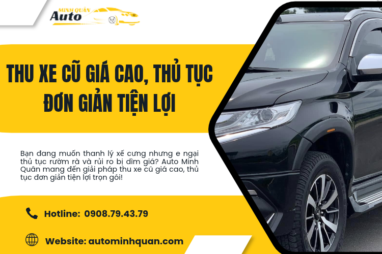 Thu xe cũ giá cao, thủ tục đơn giản tiện lợi cùng Auto Minh Quân