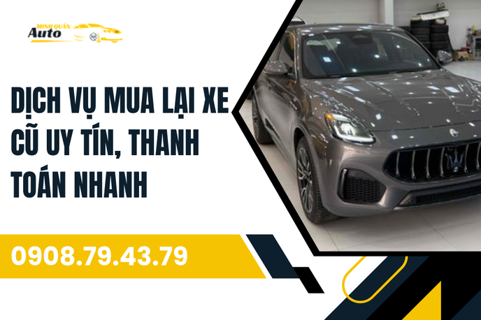 Dịch vụ mua lại xe cũ uy tín, thanh toán nhanh – Lựa chọn an tâm tại Auto Minh Quân