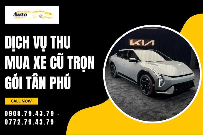 Dịch Vụ Thu Mua Xe Cũ Trọn Gói Tân Phú – Giải Ngân Nhanh, Bao Lọn Giấy Tờ