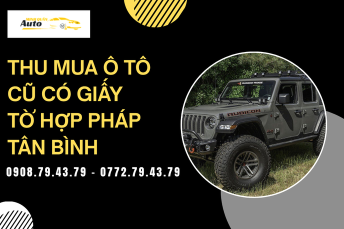 Thu Mua Ô Tô Cũ Có Giấy Tờ Hợp Pháp Tân Bình – Định Giá Cạnh Tranh, Thanh Khoản Gấp