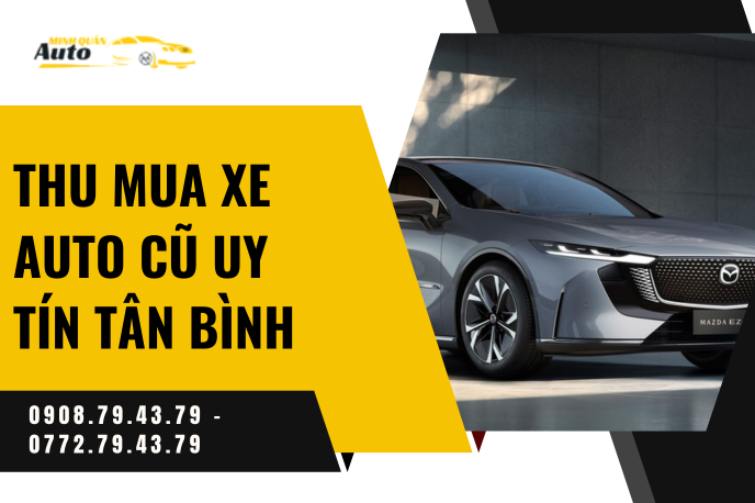 Thu Mua Xe Auto Cũ Uy Tín Tân Bình – Đảm Bảo Nhanh Chóng, Giá Tốt Nhất