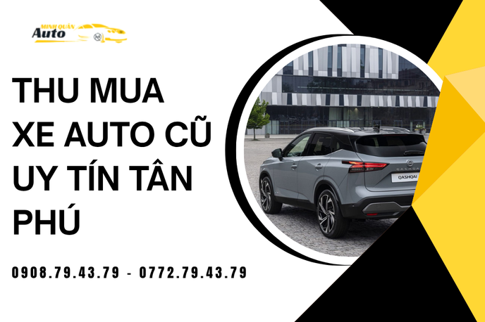 Thu Mua Xe Auto Cũ Uy Tín Tân Phú – Định Giá Nhanh Chóng, Nhận Tiền Ngay