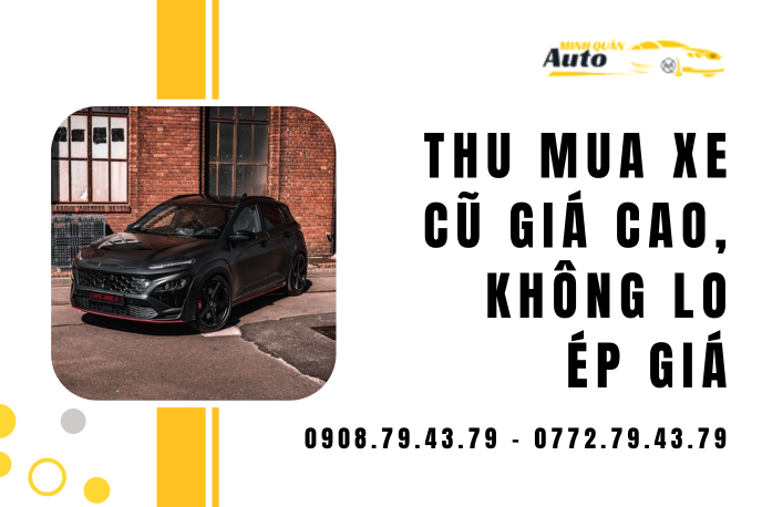 Thu mua xe cũ giá cao, không lo ép giá tại Auto Minh Quân
