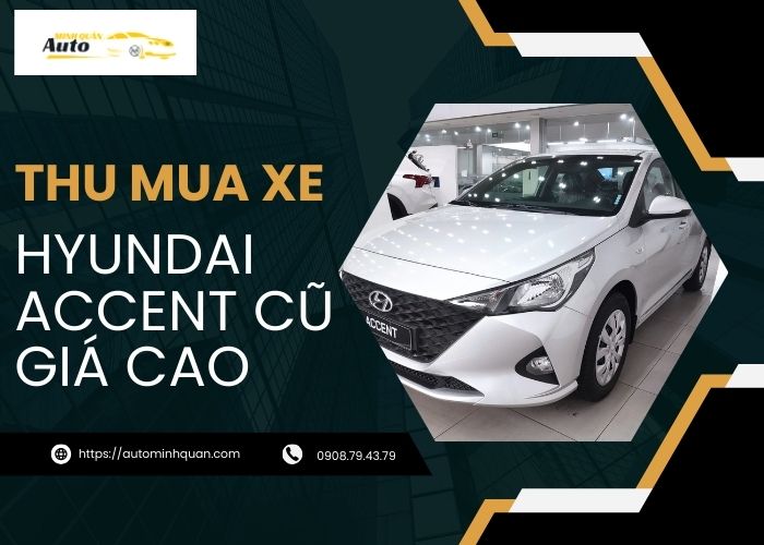 Thu mua xe Hyundai Accent cũ giá cao