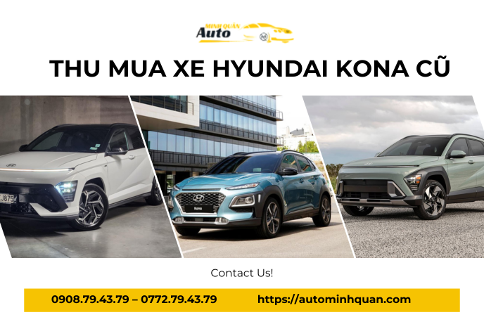 Dịch Vụ Thu Mua Xe Hyundai Kona Cũ Chuyên Nghiệp | Auto Minh Quân