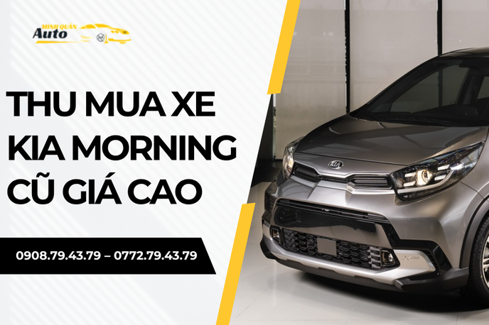 Dịch Vụ Thu Mua Xe Kia Morning Cũ Giá Cao, Trọn Gói | Auto Minh Quân