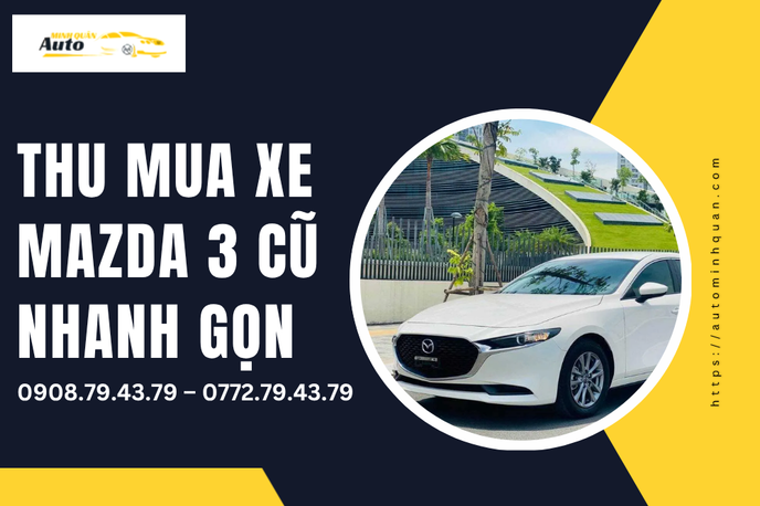 Dịch Vụ Thu Mua Xe Mazda 3 Cũ Nhanh Chóng, Giá Cao | Auto Minh Quân
