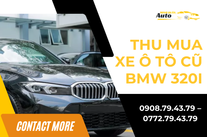Thu Mua Xe Ô Tô Cũ BMW 320i Giá Cao – Định Giá Chuyên Nghiệp, Uy Tín Tại TP.HCM