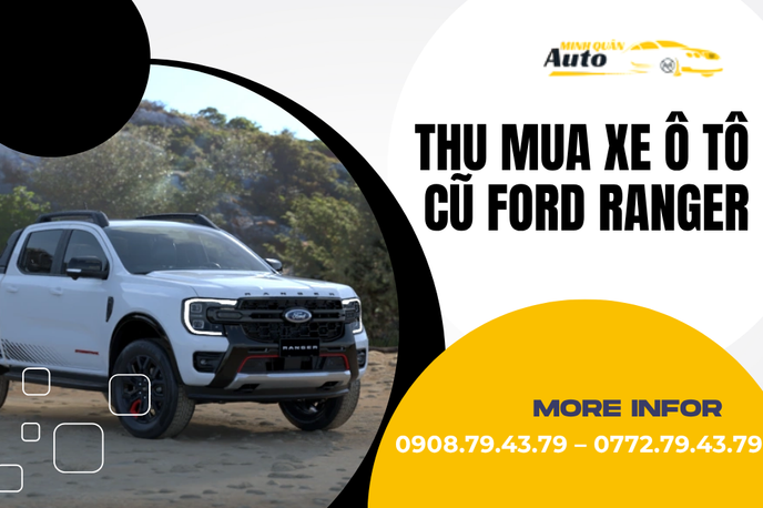 Thu Mua Xe Ô Tô Cũ Ford Ranger Giá Cao – Định Giá Chuyên Nghiệp, Uy Tín Tại TP.HCM