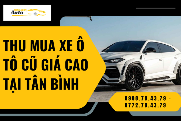 Thu Mua Xe Ô Tô Cũ Giá Cao Tại Tân Bình – Thanh Toán Nhanh, Thẩm Định Chuyên Nghiệp Tận Nơi