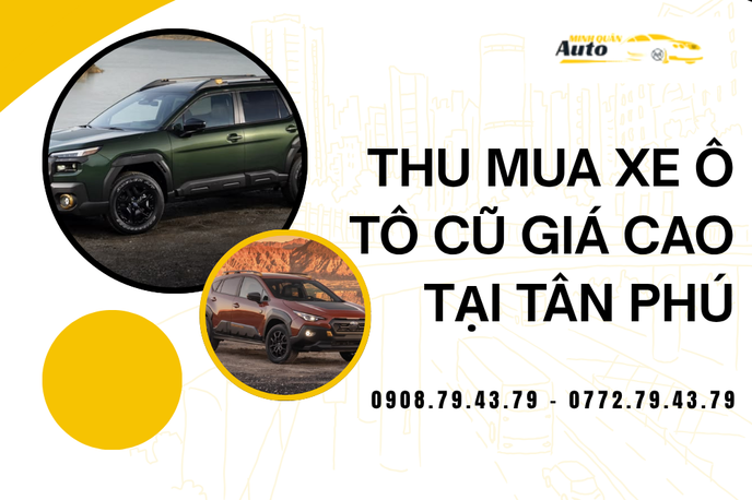 Thu Mua Xe Ô Tô Cũ Giá Cao Tại Tân Phú – Định Giá Cạnh Tranh, Nhận Tiền Tức Thì