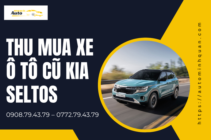 Thu Mua Xe Ô Tô Cũ Kia Seltos Giá Cao – Thẩm Định Nhanh Gọn, Uy Tín Tại TP.HCM
