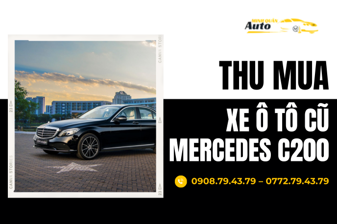 Thu Mua Xe Ô Tô Cũ Mercedes C200 Giá Cao – Giao Dịch Chuyên Nghiệp, Uy Tín Tại TP.HCM