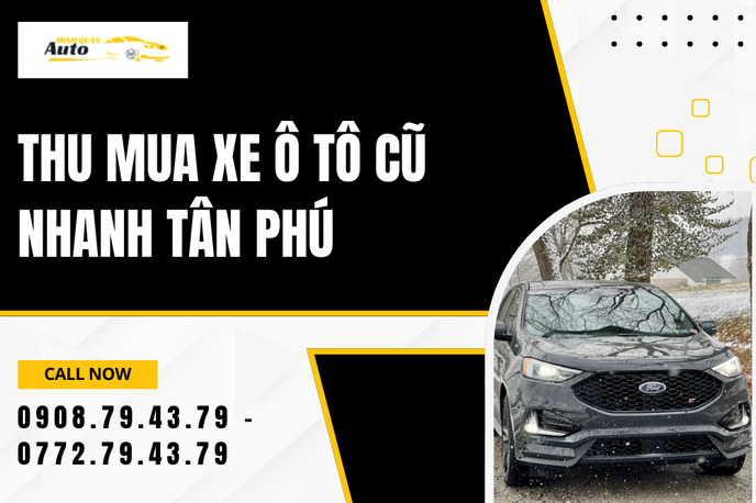 Thu Mua Xe Ô Tô Cũ Nhanh Tân Phú – Giải Pháp Thanh Khoản Tối Ưu, Chốt Deal Thần Tốc