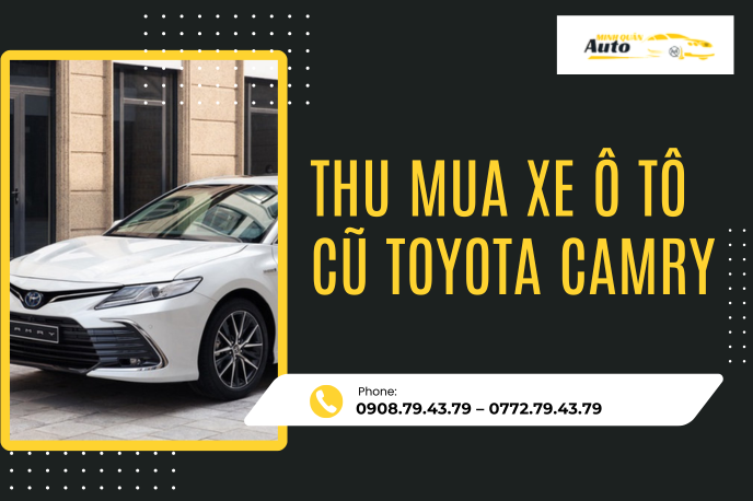 Thu Mua Xe Ô Tô Cũ Toyota Camry Tận Nơi – Định Giá Cao, Uy Tín Hàng Đầu TP.HCM