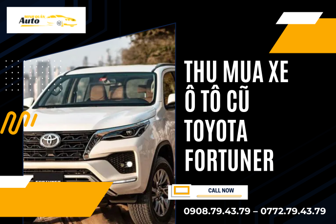 Thu Mua Xe Ô Tô Cũ Toyota Fortuner Giá Tốt – Giao Dịch Nhanh Chóng, Uy Tín Tại TP.HCM