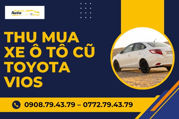 Dịch Vụ Thu Mua Xe Ô Tô Cũ Toyota Vios Giá Cao | Auto Minh Quân