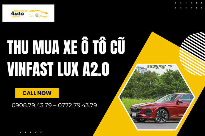 Thu Mua Xe Ô Tô Cũ VinFast Lux A2.0 Giá Cao – Thẩm Định Chuyên Sâu, Uy Tín Tại TP.HCM
