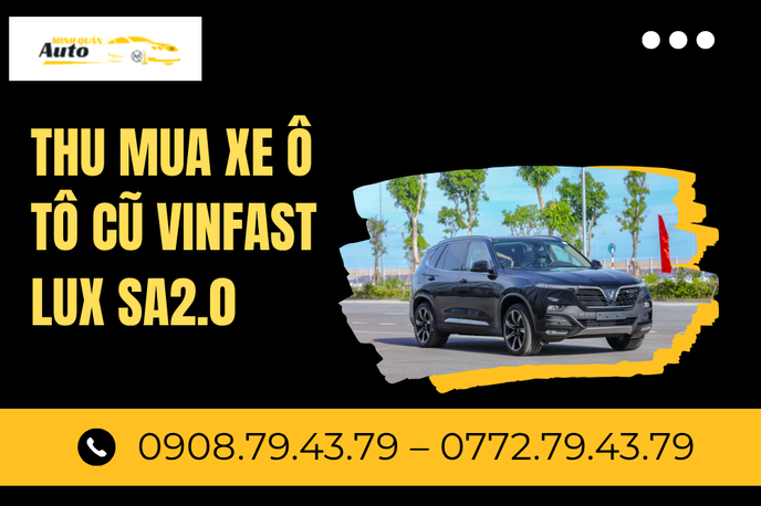 Thu Mua Xe Ô Tô Cũ VinFast Lux SA2.0 Giá Cao – Định Giá Chuyên Sâu, Uy Tín Tại TP.HCM