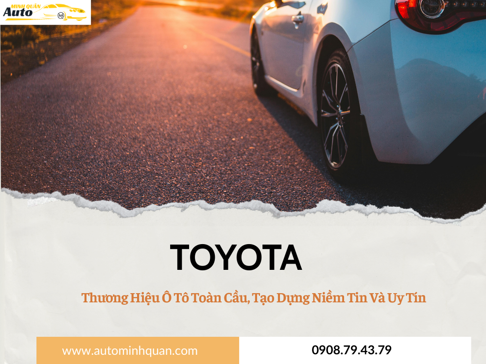 TOYOTA - Thương Hiệu Ô Tô Toàn Cầu, Tạo Dựng Niềm Tin Và Uy Tín