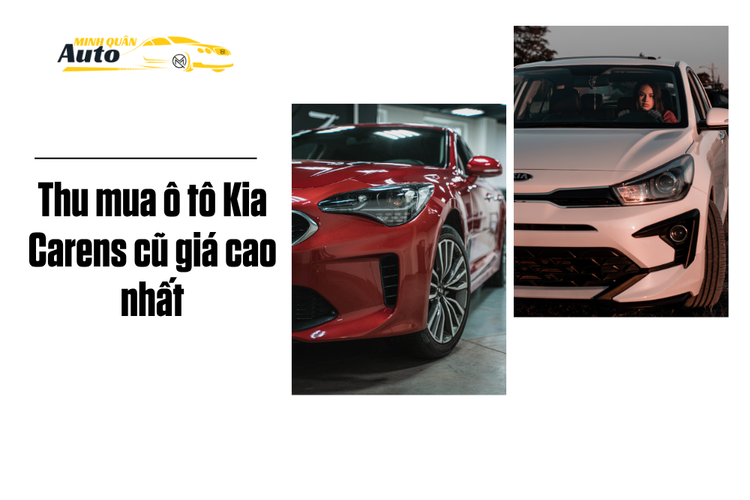 Thu mua ô tô Kia Carens cũ giá cao nhất tại auto minh quân